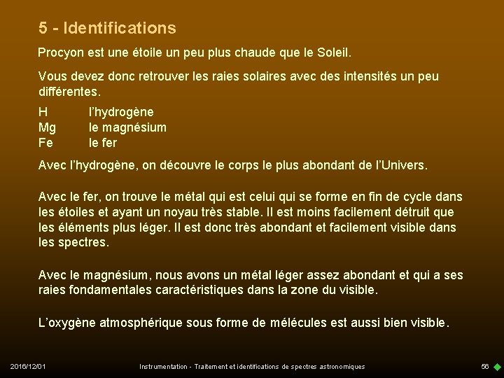 5 - Identifications Procyon est une étoile un peu plus chaude que le Soleil.