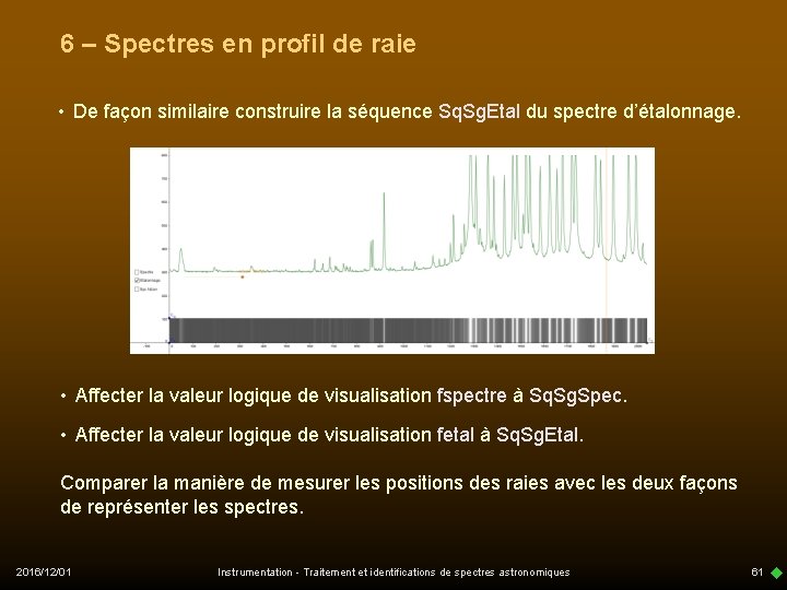 6 – Spectres en profil de raie • De façon similaire construire la séquence