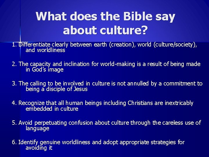 What does the Bible say about culture? 1. Differentiate clearly between earth (creation), world