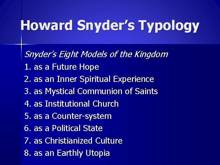 Howard Snyder’s Typology Snyder’s Eight Models of the Kingdom 1. 2. 3. 4. 5.