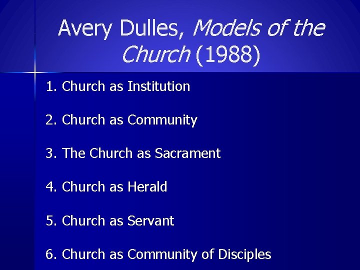 Avery Dulles, Models of the Church (1988) 1. Church as Institution 2. Church as