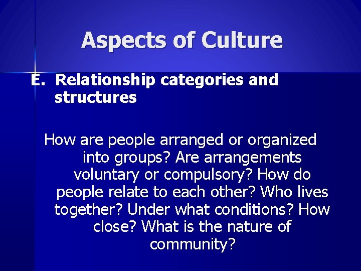 Aspects of Culture E. Relationship categories and structures How are people arranged or organized