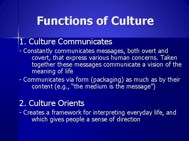 Functions of Culture 1. Culture Communicates - Constantly communicates messages, both overt and covert,