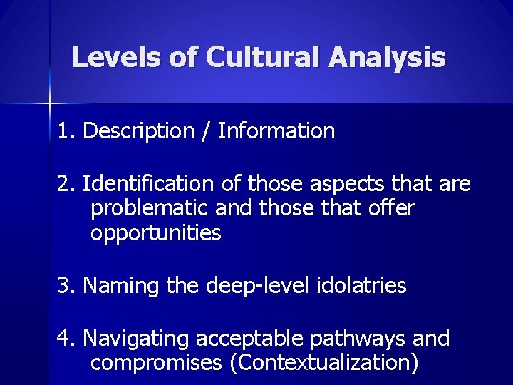 Levels of Cultural Analysis 1. Description / Information 2. Identification of those aspects that