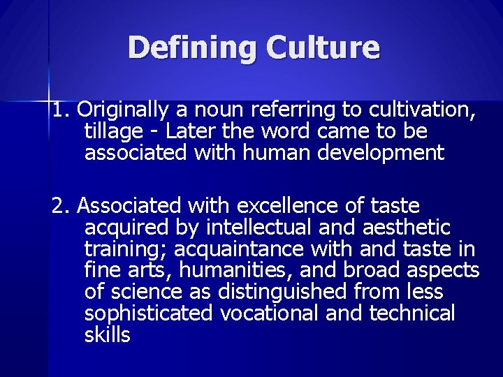 Defining Culture 1. Originally a noun referring to cultivation, tillage - Later the word