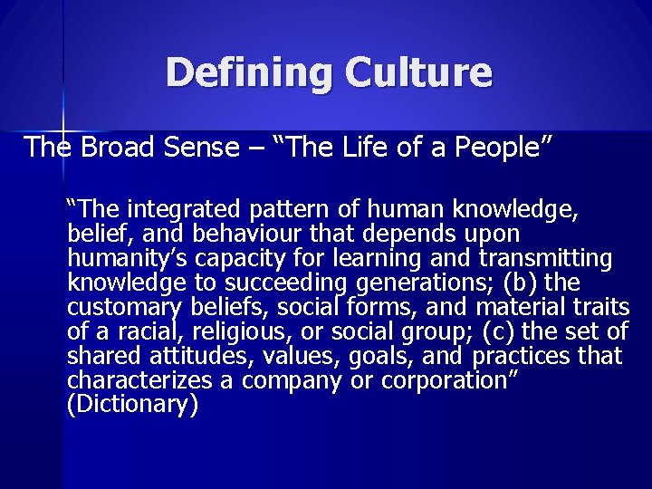Defining Culture The Broad Sense – “The Life of a People” “The integrated pattern