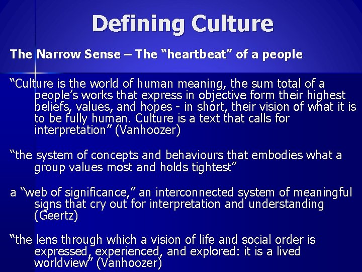 Defining Culture The Narrow Sense – The “heartbeat” of a people “Culture is the