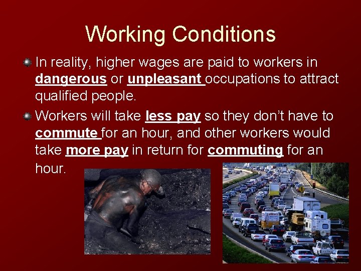 Working Conditions In reality, higher wages are paid to workers in dangerous or unpleasant