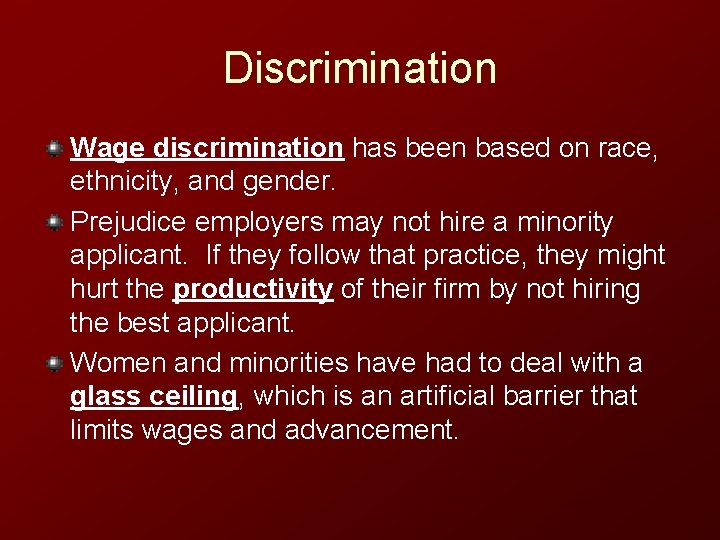 Discrimination Wage discrimination has been based on race, ethnicity, and gender. Prejudice employers may