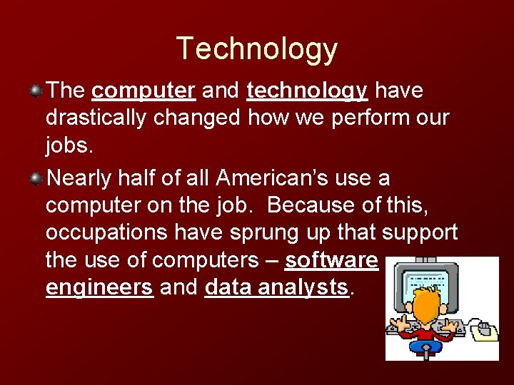 Technology The computer and technology have drastically changed how we perform our jobs. Nearly