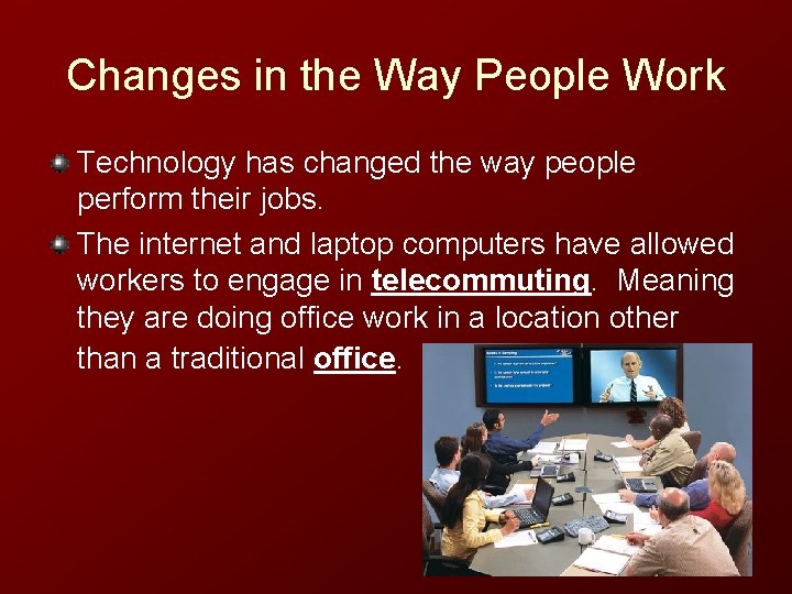 Changes in the Way People Work Technology has changed the way people perform their