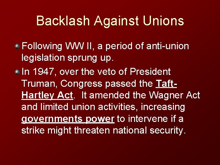 Backlash Against Unions Following WW II, a period of anti-union legislation sprung up. In