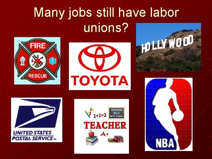 Many jobs still have labor unions? 