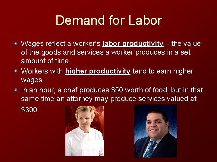 Demand for Labor Wages reflect a worker’s labor productivity – the value of the