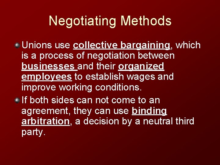 Negotiating Methods Unions use collective bargaining, which is a process of negotiation between businesses