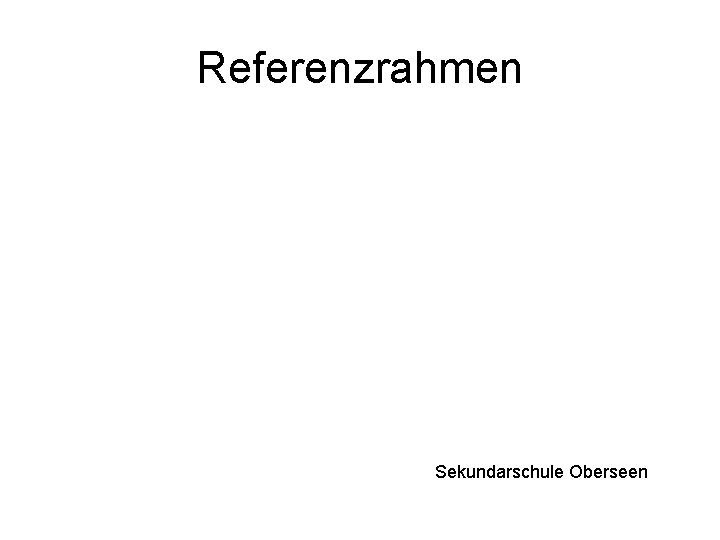 Referenzrahmen Sekundarschule Oberseen 