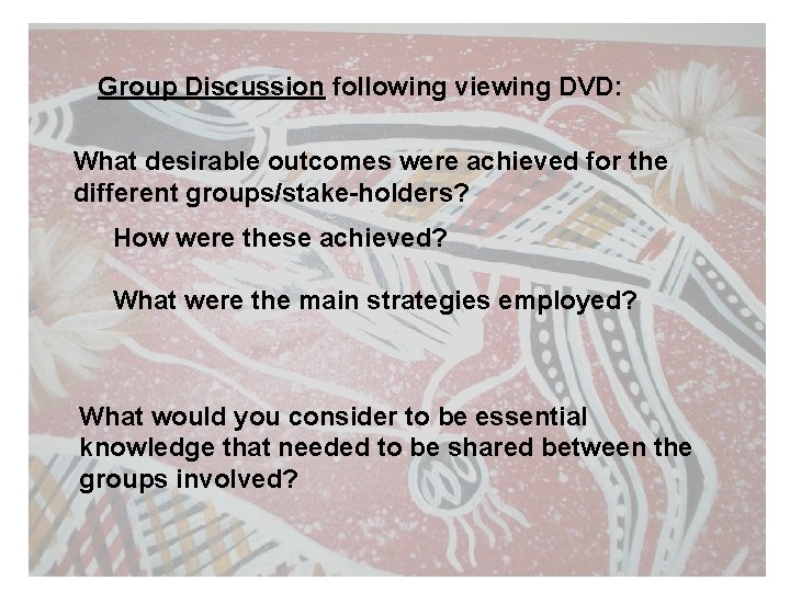 Group Discussion following viewing DVD: What desirable outcomes were achieved for the different groups/stake-holders?