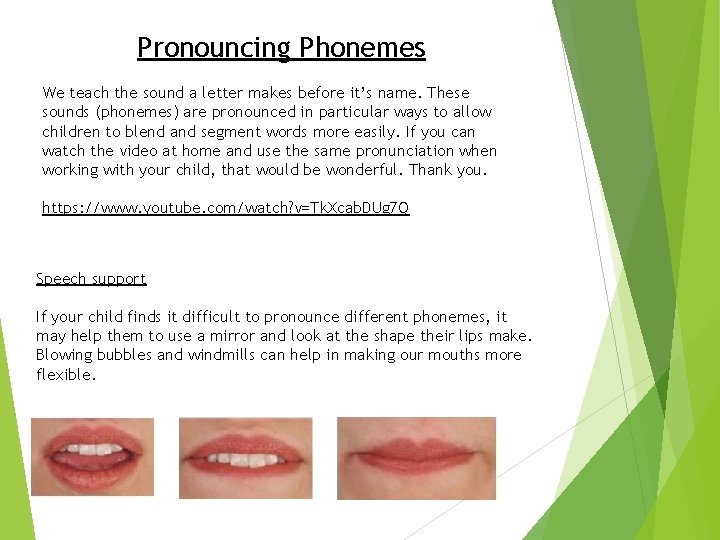 Pronouncing Phonemes We teach the sound a letter makes before it’s name. These sounds