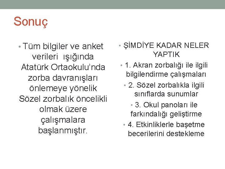 Sonuç • Tüm bilgiler ve anket verileri ışığında Atatürk Ortaokulu’nda zorba davranışları önlemeye yönelik