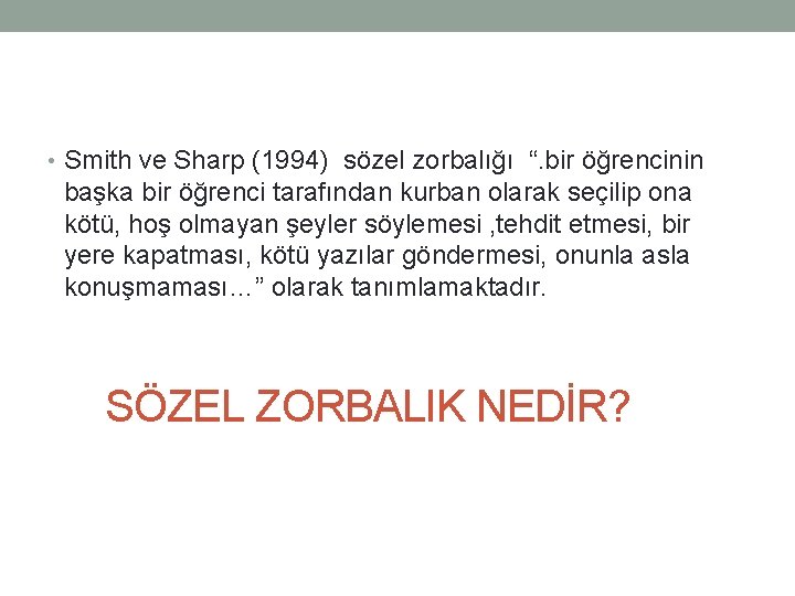  • Smith ve Sharp (1994) sözel zorbalığı “. bir öğrencinin başka bir öğrenci