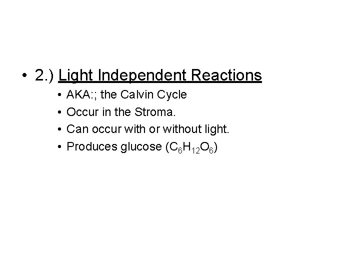 • 2. ) Light Independent Reactions • • AKA: ; the Calvin Cycle