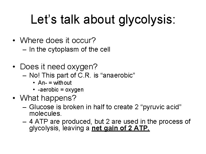 Let’s talk about glycolysis: • Where does it occur? – In the cytoplasm of