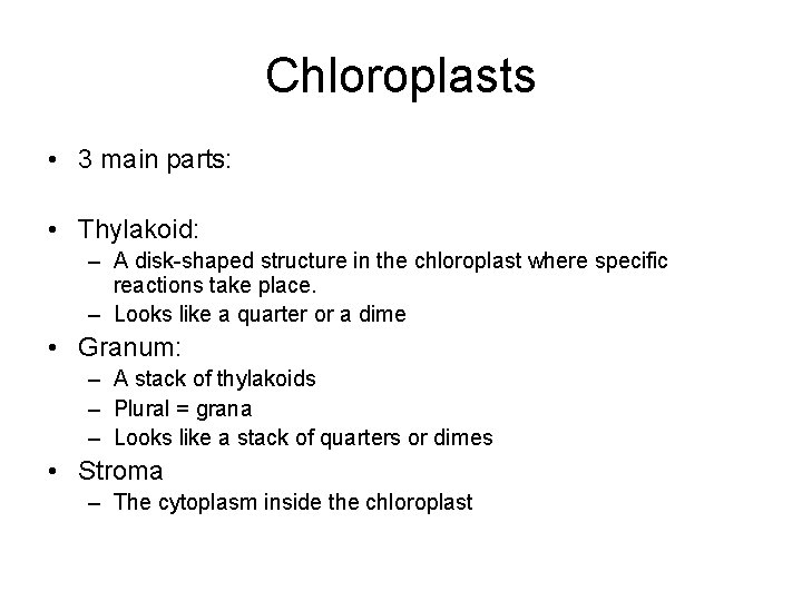 Chloroplasts • 3 main parts: • Thylakoid: – A disk-shaped structure in the chloroplast