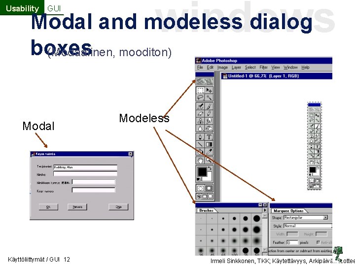 Usability GUI windows Modal and modeless dialog boxes (Modaalinen, mooditon) Modal Käyttöliittymät / GUI