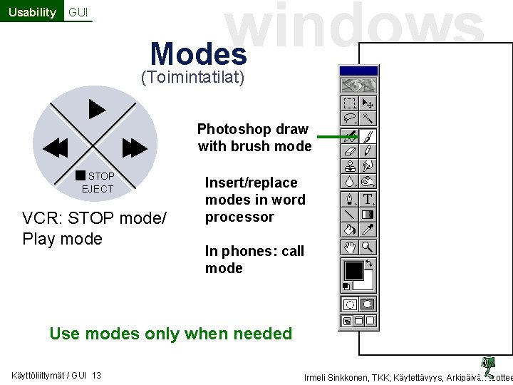 Usability GUI windows Modes (Toimintatilat) Photoshop draw with brush mode STOP EJECT VCR: STOP