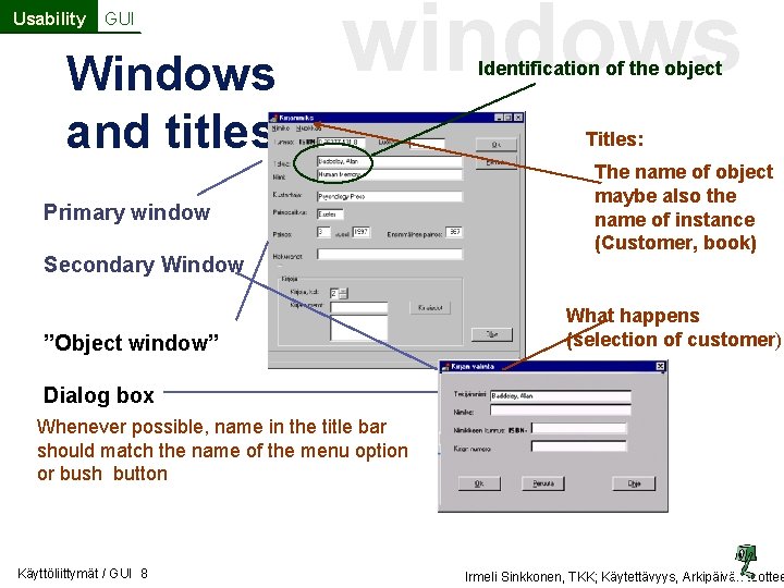 Usability GUI Windows and titles windows Primary window Secondary Window ”Object window” Identification of