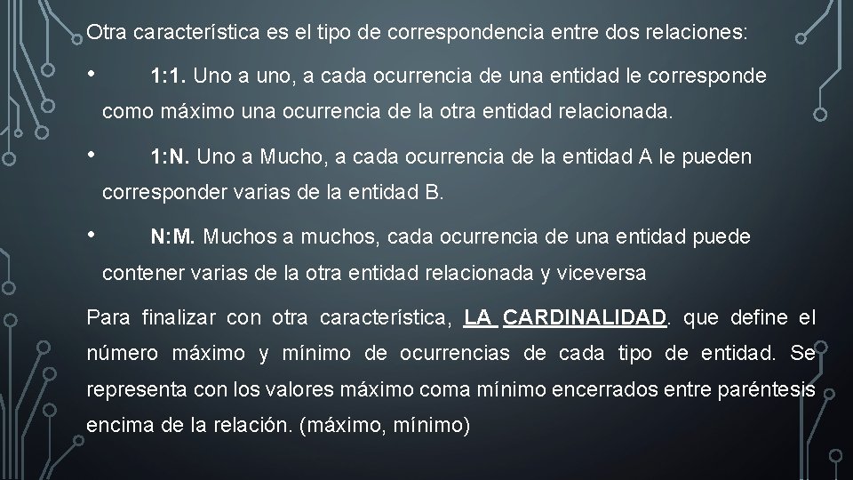 Otra característica es el tipo de correspondencia entre dos relaciones: • 1: 1. Uno