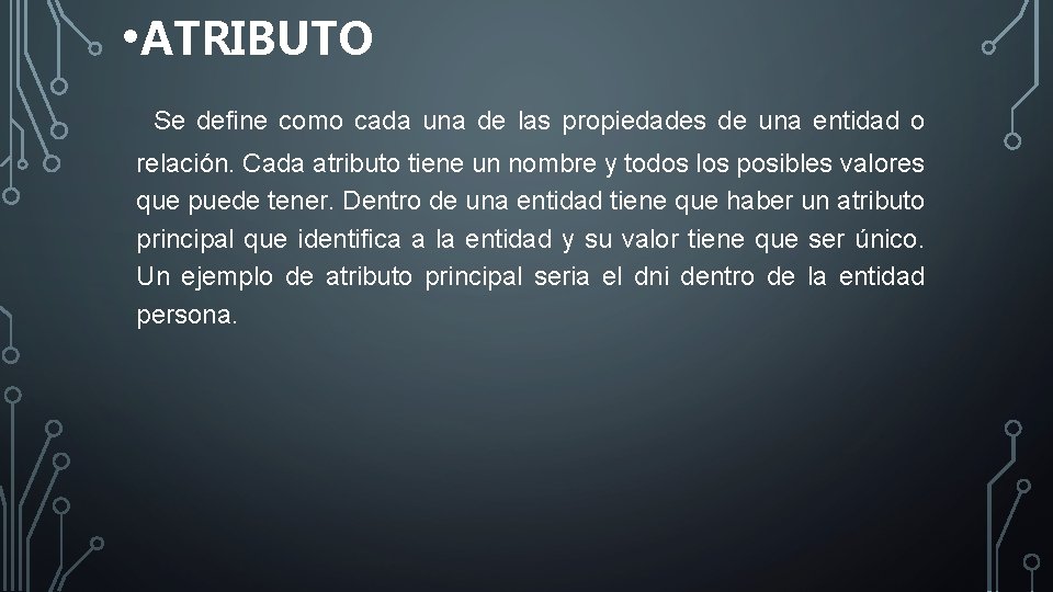  • ATRIBUTO Se define como cada una de las propiedades de una entidad