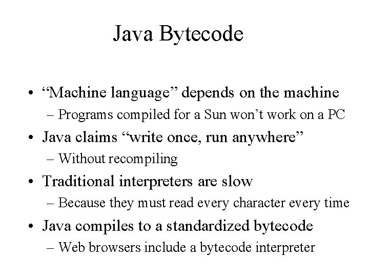 Java Bytecode • “Machine language” depends on the machine – Programs compiled for a Java Bytecode • “Machine language” depends on the machine – Programs compiled for a