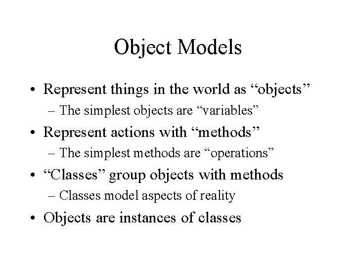 Object Models • Represent things in the world as “objects” – The simplest objects Object Models • Represent things in the world as “objects” – The simplest objects
