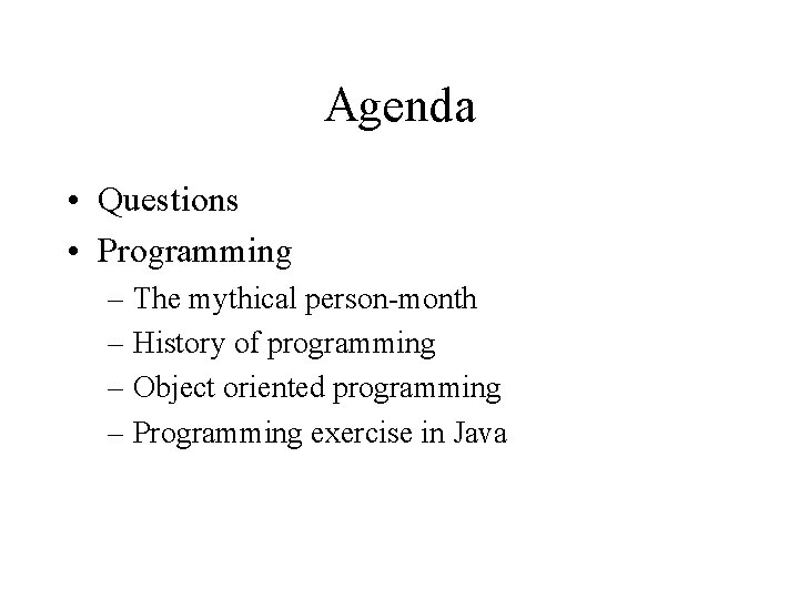 Agenda • Questions • Programming – The mythical person-month – History of programming – Agenda • Questions • Programming – The mythical person-month – History of programming –