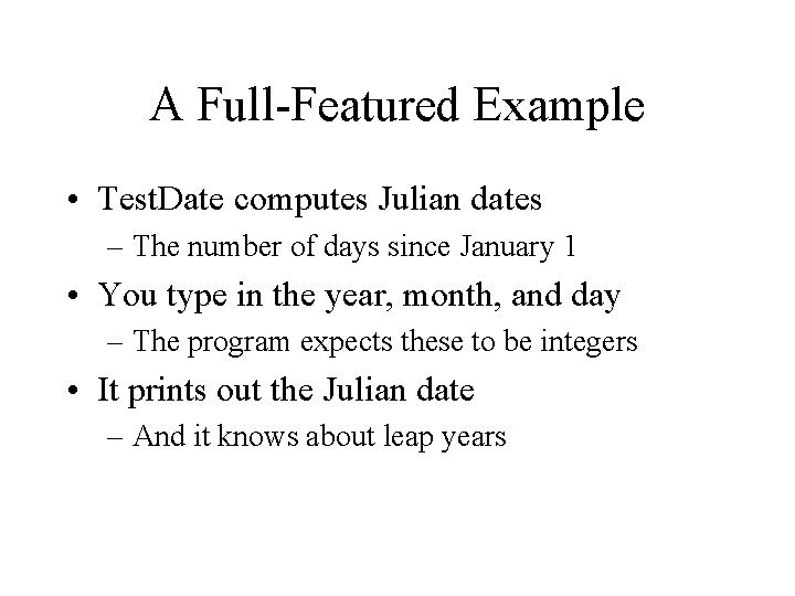 A Full-Featured Example • Test. Date computes Julian dates – The number of days A Full-Featured Example • Test. Date computes Julian dates – The number of days