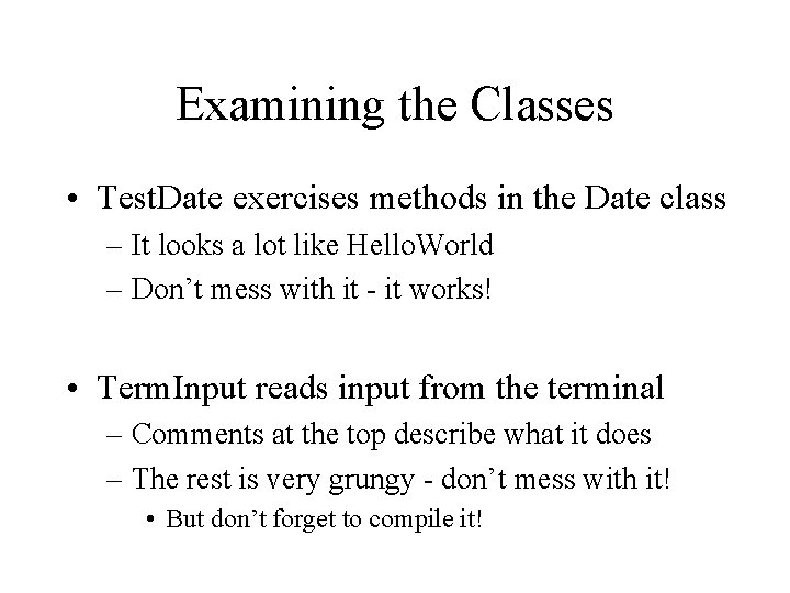 Examining the Classes • Test. Date exercises methods in the Date class – It Examining the Classes • Test. Date exercises methods in the Date class – It
