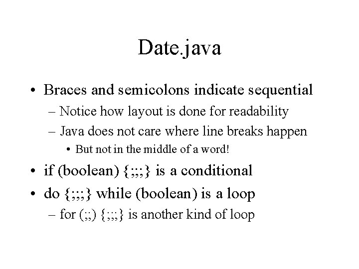 Date. java • Braces and semicolons indicate sequential – Notice how layout is done Date. java • Braces and semicolons indicate sequential – Notice how layout is done
