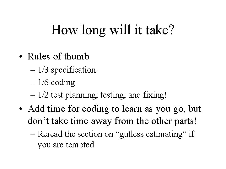 How long will it take? • Rules of thumb – 1/3 specification – 1/6 How long will it take? • Rules of thumb – 1/3 specification – 1/6