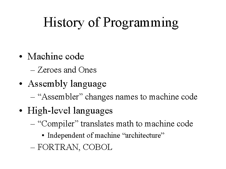 History of Programming • Machine code – Zeroes and Ones • Assembly language – History of Programming • Machine code – Zeroes and Ones • Assembly language –