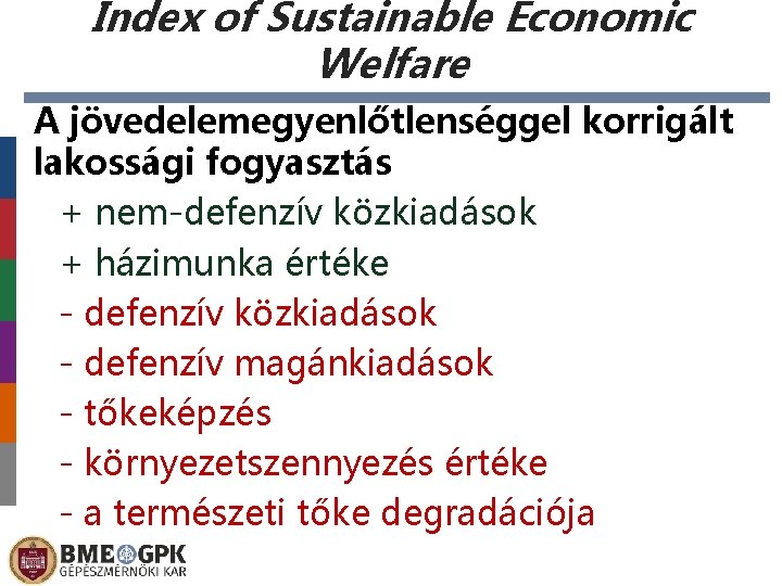 Index of Sustainable Economic Welfare A jövedelemegyenlőtlenséggel korrigált lakossági fogyasztás + nem-defenzív közkiadások +
