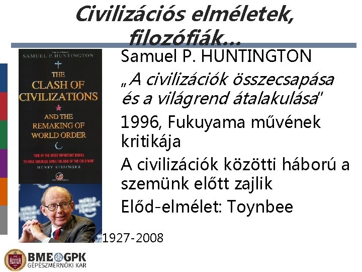 Civilizációs elméletek, filozófiák… Samuel P. HUNTINGTON „A civilizációk összecsapása és a világrend átalakulása” 1996,