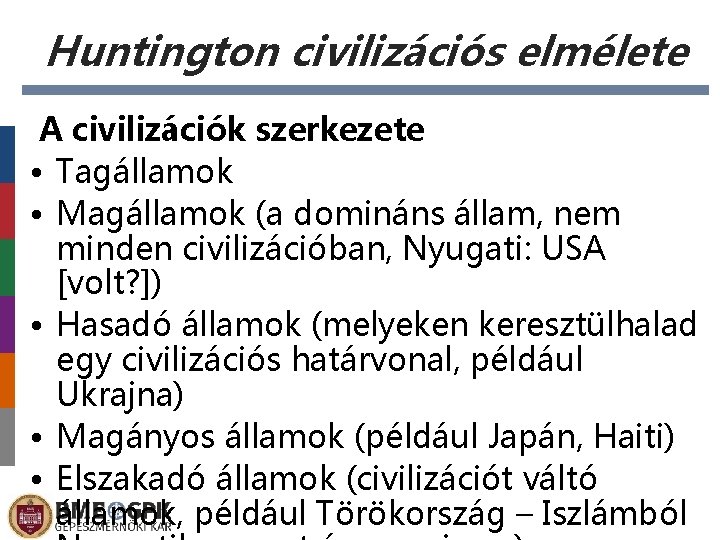 Huntington civilizációs elmélete A civilizációk szerkezete • Tagállamok • Magállamok (a domináns állam, nem