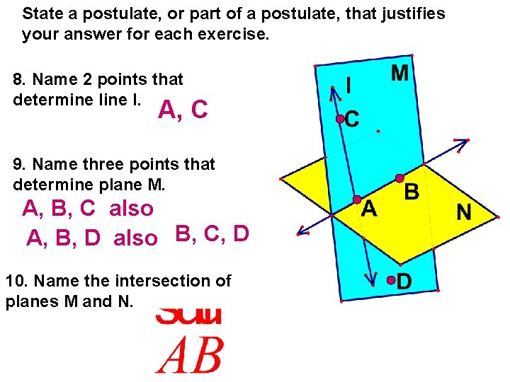State a postulate, or part of a postulate, that justifies your answer for each