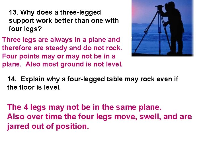 13. Why does a three-legged support work better than one with four legs? Three