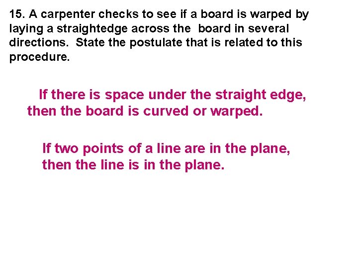 15. A carpenter checks to see if a board is warped by laying a