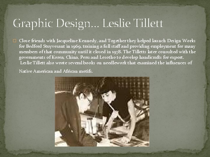 Graphic Design… Leslie Tillett � Close friends with Jacqueline Kennedy, and Together they helped