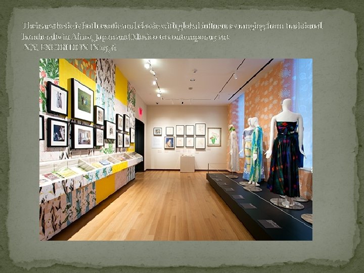 Their aesthetic is both exotic and classic with global influences ranging from traditional handicrafts