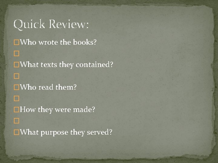 Quick Review: �Who wrote the books? � �What texts they contained? � �Who read