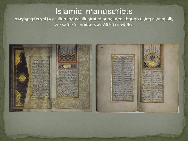 Islamic manuscripts may be referred to as illuminated, illustrated or painted, though using essentially